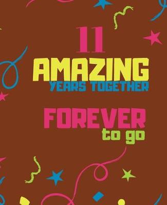 Book cover for 11 Amazing Years Together Forever To Go