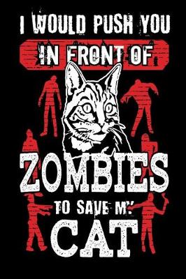 Book cover for I Would Push You In Front Of Zombies To Save My Cat