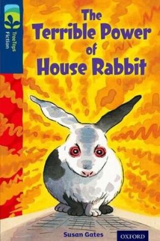 Cover of Oxford Reading Tree TreeTops Fiction: Level 14 More Pack A: The Terrible Power of House Rabbit