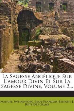 Cover of La Sagesse Angelique Sur L'amour Divin Et Sur La Sagesse Divine, Volume 2...