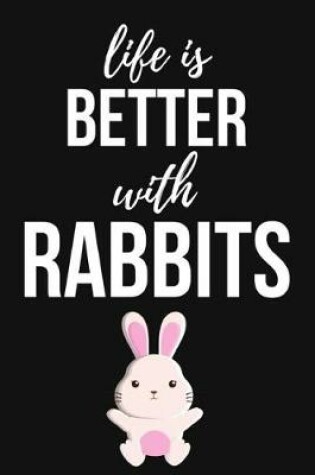 Cover of Life Is Better With Rabbits