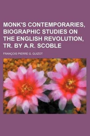 Cover of Monk's Contemporaries, Biographic Studies on the English Revolution, Tr. by A.R. Scoble