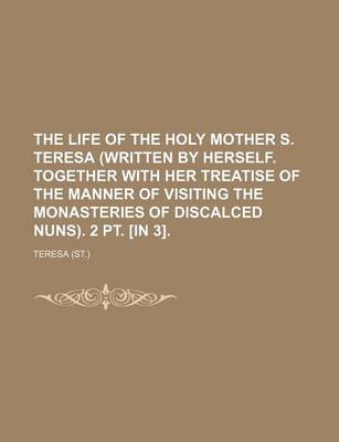 Book cover for The Life of the Holy Mother S. Teresa (Written by Herself. Together with Her Treatise of the Manner of Visiting the Monasteries of Discalced Nuns). 2