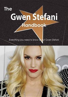 Book cover for The Gwen Stefani Handbook - Everything You Need to Know about Gwen Stefani