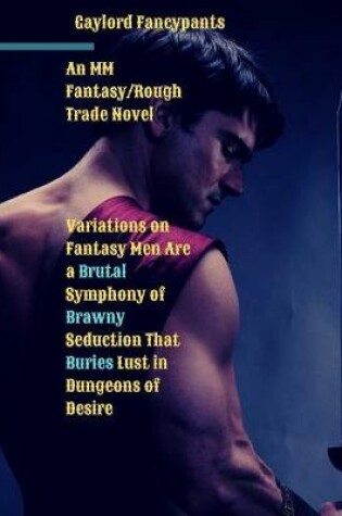 Cover of Variations on Fantasy Men Are a Brutal Symphony of Brawny Seduction That Buries Lust in Dungeons of Desire