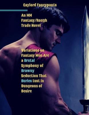 Book cover for Variations on Fantasy Men Are a Brutal Symphony of Brawny Seduction That Buries Lust in Dungeons of Desire