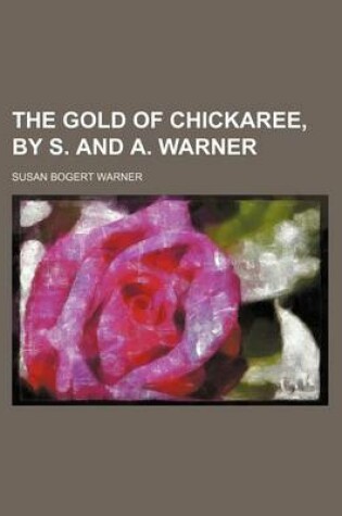 Cover of The Gold of Chickaree, by S. and A. Warner