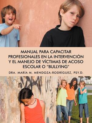 Cover of Manual Para Capacitar Profesionales En La Intervencion y El Manejo de Victimas de Acoso Escolar O Bullying