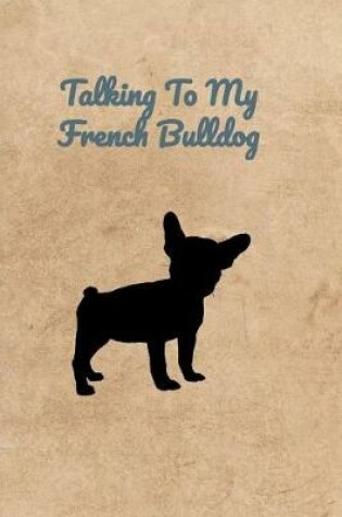 Cover of Talking To My French Bulldog