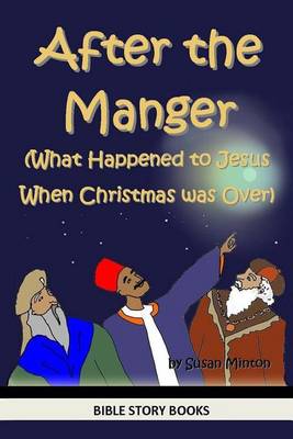 Book cover for After the Manger (What Happened to Jesus When Christmas was Over)