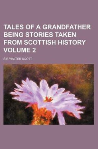 Cover of Tales of a Grandfather Being Stories Taken from Scottish History Volume 2