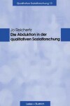 Book cover for Die Abduktion in Der Qualitativen Sozialforschung