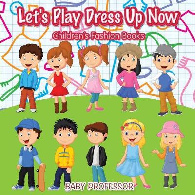 Book cover for Let's Play Dress Up Now Children's Fashion Books