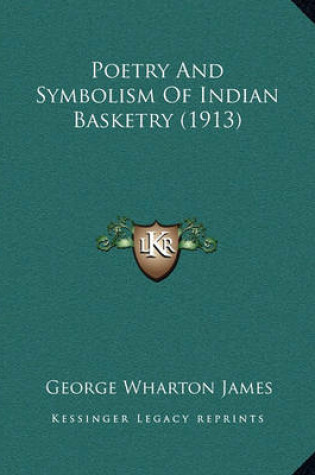 Cover of Poetry and Symbolism of Indian Basketry (1913) Poetry and Symbolism of Indian Basketry (1913)