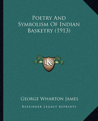 Book cover for Poetry and Symbolism of Indian Basketry (1913) Poetry and Symbolism of Indian Basketry (1913)