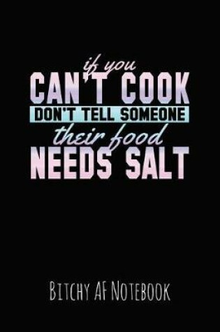 Cover of If You Can't Cook Don't Tell Someone Their Food Needs Salt