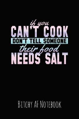 Book cover for If You Can't Cook Don't Tell Someone Their Food Needs Salt