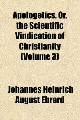 Book cover for Apologetics, Or, the Scientific Vindication of Christianity (Volume 3)