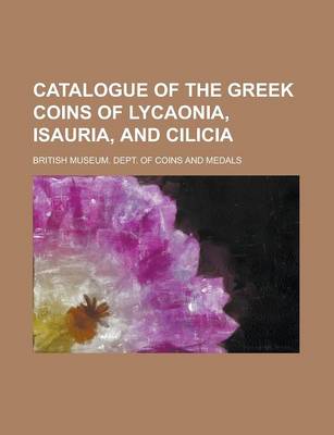 Book cover for Catalogue of the Greek Coins of Lycaonia, Isauria, and Cilicia