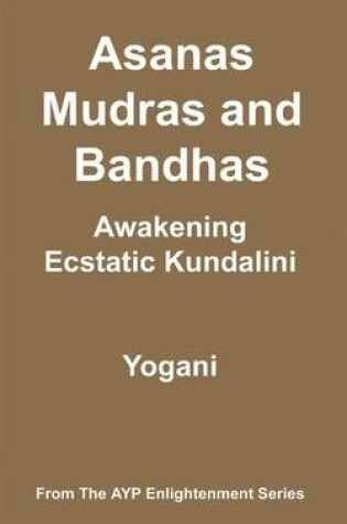 Cover of Asanas, Mudras and Bandhas - Awakening Ecstatic Kundalini (eBook)