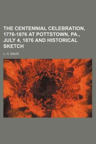 Cover of The Centennial Celebration, 1776-1876 at Pottstown, Pa., July 4, 1876 and Historical Sketch