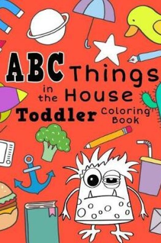 Cover of ABC Things in the House Toddler Coloring Book