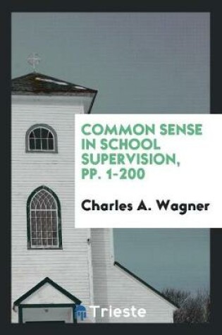 Cover of Common Sense in School Supervision, Pp. 1-200