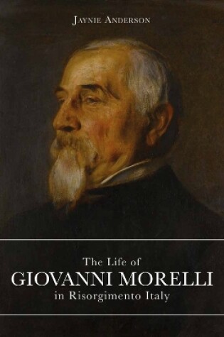 Cover of The Life of Giovanni Morelli in Risorgimento Italy