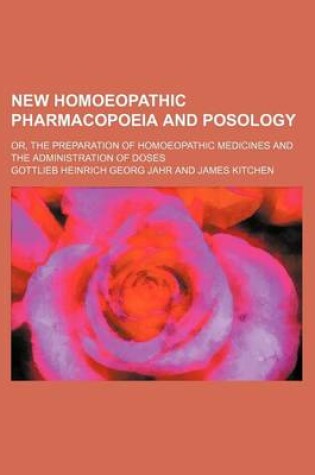 Cover of New Homoeopathic Pharmacopoeia and Posology; Or, the Preparation of Homoeopathic Medicines and the Administration of Doses