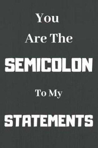 Cover of You Are The Semicolon To My Statements