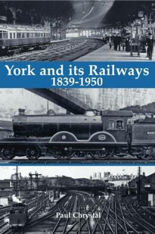 Cover of York and its Railways - 1839-1950