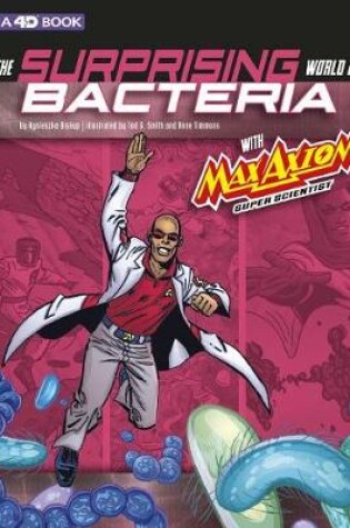 Cover of Graphic Science 4D Surprising World of Bacteria with Max Axiom, Super Scientist 4D an Augmented Reading Science Experience