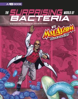 Book cover for Surprising World of Bacteria with Max Axiom, Super Scientist: 4D an Augmented Reading Science Experience (Graphic Science 4D)