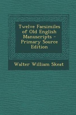 Cover of Twelve Facsimiles of Old English Manuscripts - Primary Source Edition