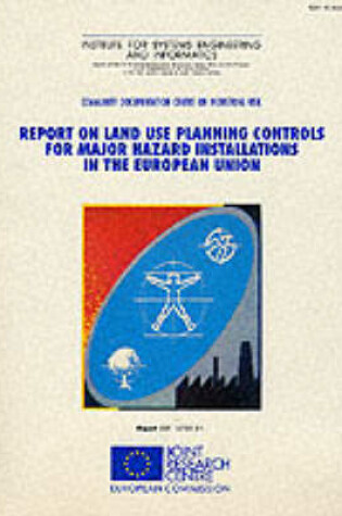 Cover of A Report on Land Use Planning Controls for Major Hazard Installations in the European Union