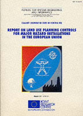 Book cover for A Report on Land Use Planning Controls for Major Hazard Installations in the European Union