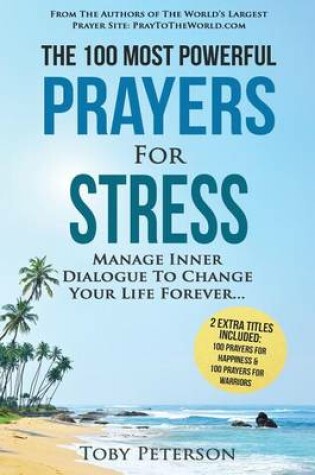 Cover of Prayer the 100 Most Powerful Prayers for Stress 2 Amazing Bonus Books to Pray for Happiness & Warriors