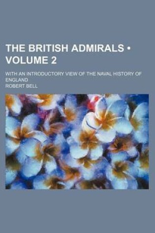 Cover of The British Admirals (Volume 2); With an Introductory View of the Naval History of England