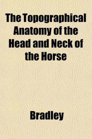Cover of The Topographical Anatomy of the Head and Neck of the Horse
