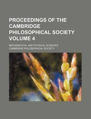 Book cover for Proceedings of the Cambridge Philosophical Society Volume 4; Mathematical and Physical Sciences