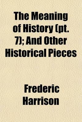 Book cover for The Meaning of History Volume 7; And Other Historical Pieces