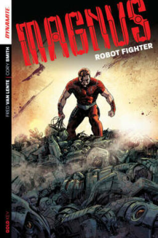 Cover of Magnus: Robot Fighter Volume 1: Flesh and Steel