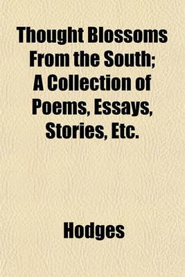 Book cover for Thought Blossoms from the South; A Collection of Poems, Essays, Stories, Etc.