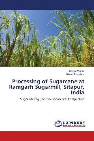 Cover of Processing of Sugarcane at Ramgarh Sugarmill, Sitapur, India