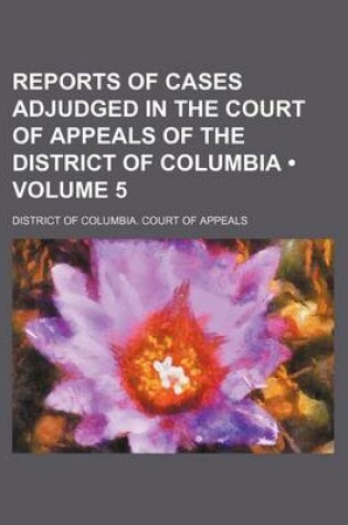 Cover of Reports of Cases Adjudged in the Court of Appeals of the District of Columbia (Volume 5)