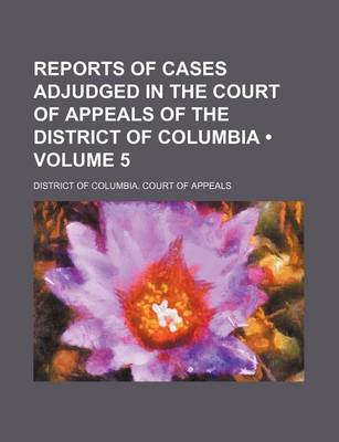 Book cover for Reports of Cases Adjudged in the Court of Appeals of the District of Columbia (Volume 5)