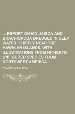 Cover of Report on Mollusca and Brachiopoda Dredged in Deep Water, Chiefly Near the Hawaiian Islands, with Illustrations from Hitherto Unfigured Species from N