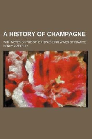 Cover of A History of Champagne; With Notes on the Other Sparkling Wines of France