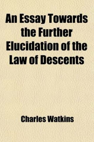 Cover of An Essay Towards the Further Elucidation of the Law of Descents