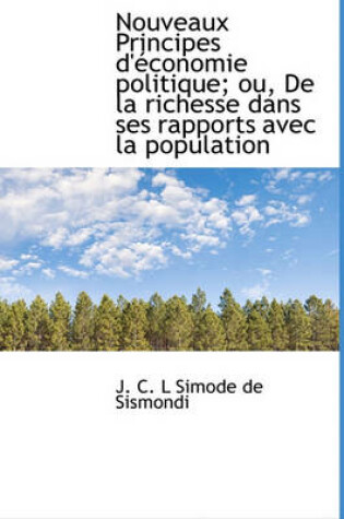 Cover of Nouveaux Principes D' Conomie Politique; Ou, de La Richesse Dans Ses Rapports Avec La Population